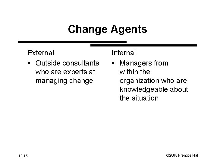 Change Agents External § Outside consultants who are experts at managing change 18 -15