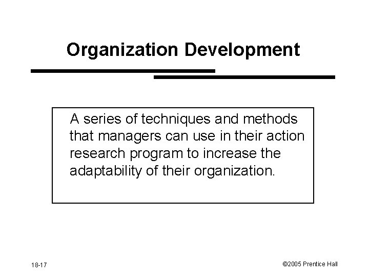 Organization Development A series of techniques and methods that managers can use in their