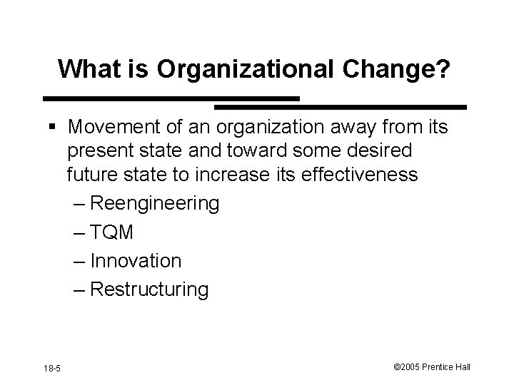 What is Organizational Change? § Movement of an organization away from its present state