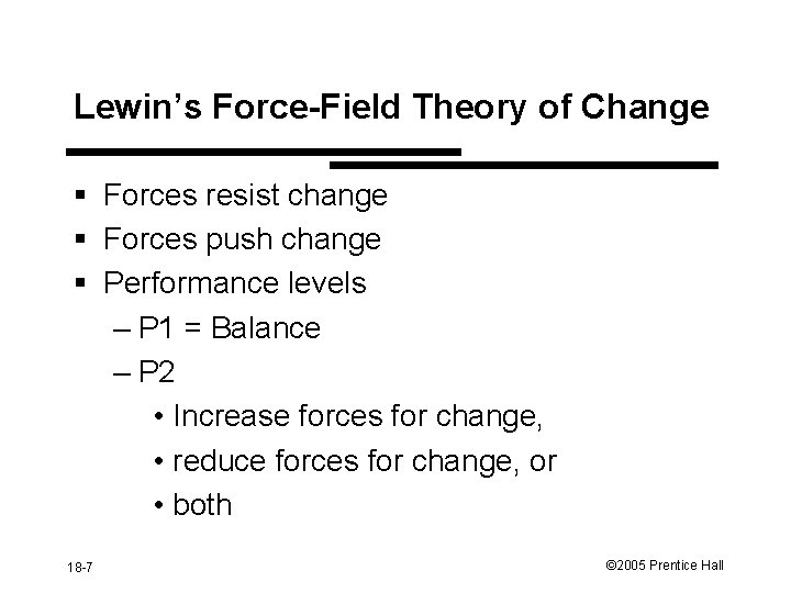 Lewin’s Force-Field Theory of Change § Forces resist change § Forces push change §