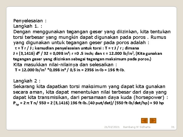 Penyelesaian : Langkah 1. : Dengan menggunakan tegangan geser yang diizinkan, kita tentukan torsi