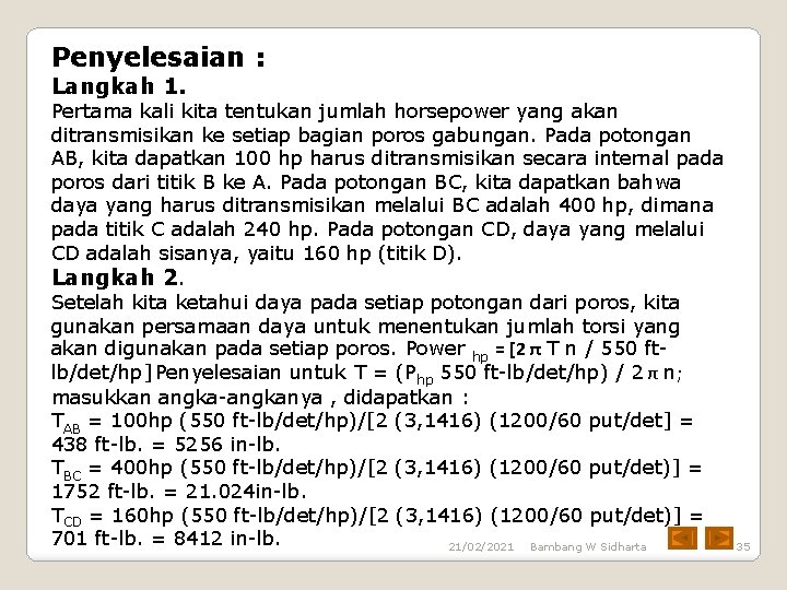 Penyelesaian : Langkah 1. Pertama kali kita tentukan jumlah horsepower yang akan ditransmisikan ke