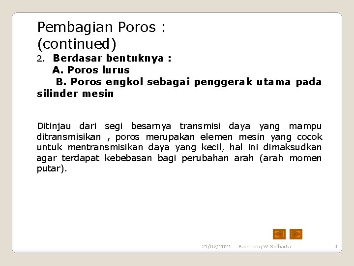 Pembagian Poros : (continued) 2. Berdasar bentuknya : A. Poros lurus B. Poros engkol