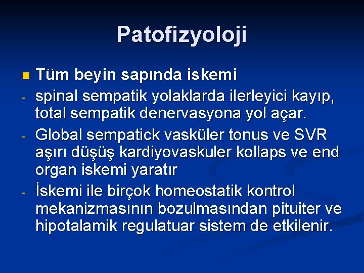 Patofizyoloji n - - Tüm beyin sapında iskemi spinal sempatik yolaklarda ilerleyici kayıp, total