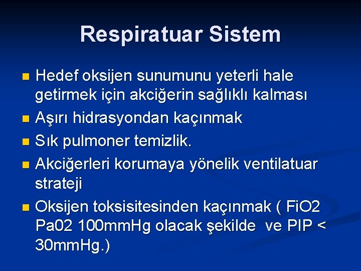 Respiratuar Sistem Hedef oksijen sunumunu yeterli hale getirmek için akciğerin sağlıklı kalması n Aşırı