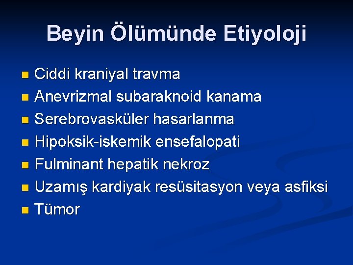 Beyin Ölümünde Etiyoloji Ciddi kraniyal travma n Anevrizmal subaraknoid kanama n Serebrovasküler hasarlanma n