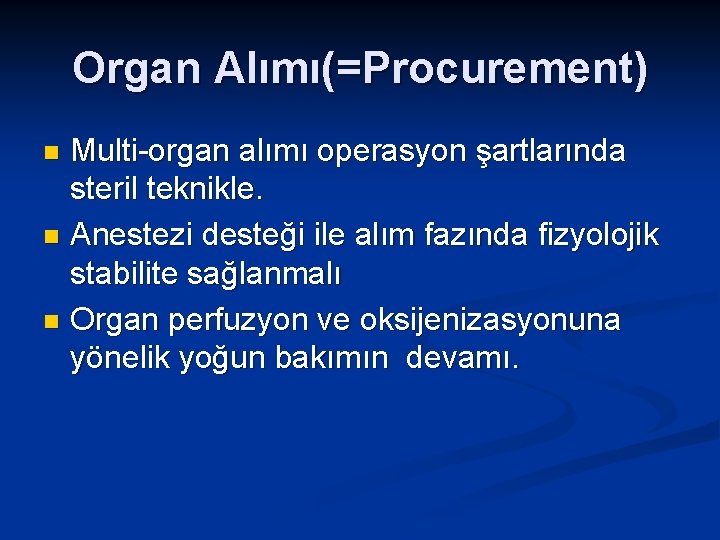 Organ Alımı(=Procurement) Multi-organ alımı operasyon şartlarında steril teknikle. n Anestezi desteği ile alım fazında