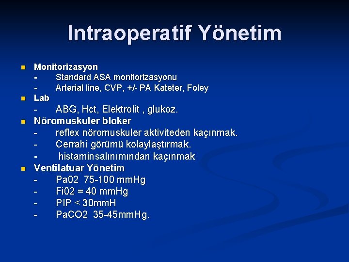 Intraoperatif Yönetim n n Monitorizasyon Standard ASA monitorizasyonu Arterial line, CVP, +/- PA Kateter,