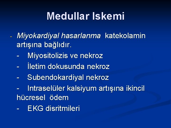 Medullar Iskemi - Miyokardiyal hasarlanma katekolamin artışına bağlıdır. - Miyositolizis ve nekroz - İletim