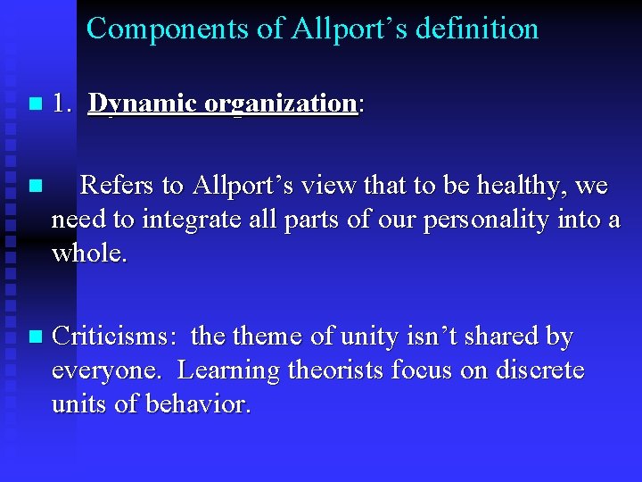 Components of Allport’s definition n 1. Dynamic organization: n Refers to Allport’s view that