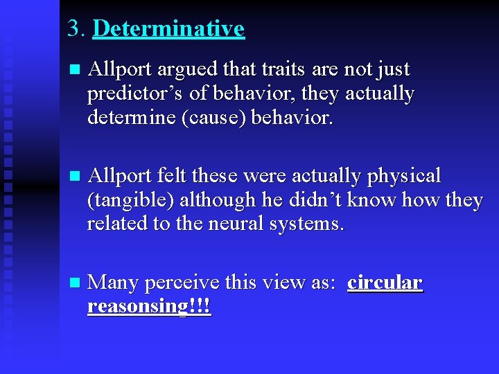 3. Determinative n Allport argued that traits are not just predictor’s of behavior, they