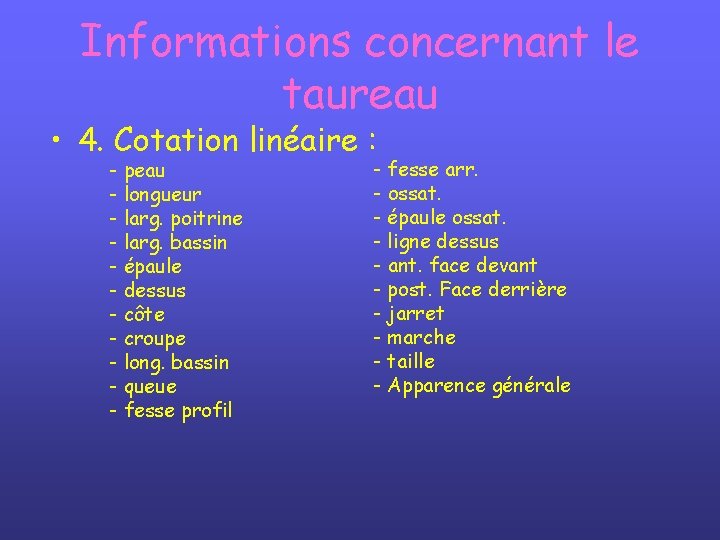 Informations concernant le taureau • 4. Cotation linéaire : - peau - longueur -