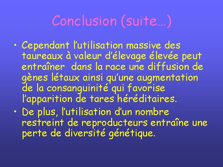 Conclusion (suite…) • Cependant l’utilisation massive des taureaux à valeur d’élevage élevée peut entraîner