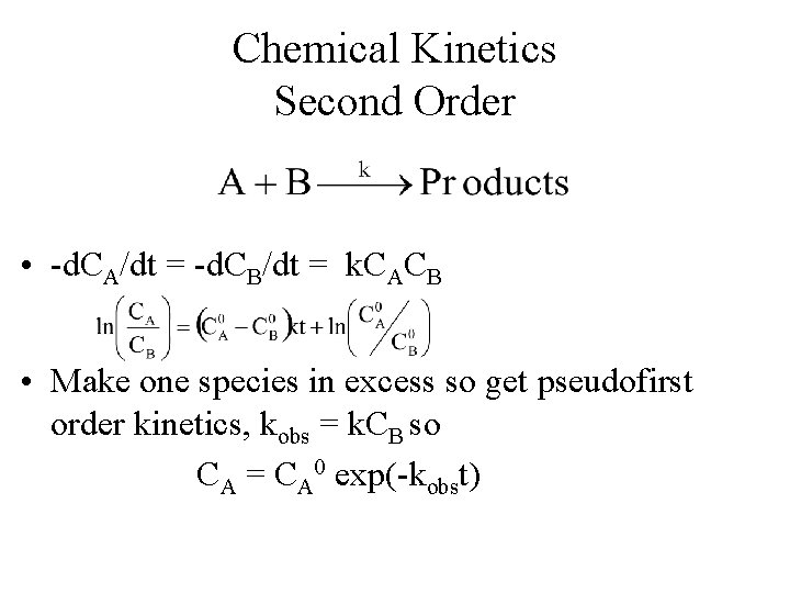 Chemical Kinetics Second Order • -d. CA/dt = -d. CB/dt = k. CACB •