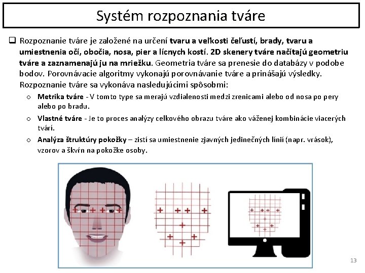 Systém rozpoznania tváre q Rozpoznanie tváre je založené na určení tvaru a veľkosti čeľustí,