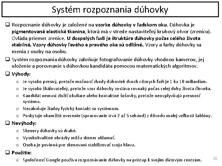 Systém rozpoznania dúhovky q Rozpoznanie dúhovky je založené na vzorke dúhovky v ľudskom oku.