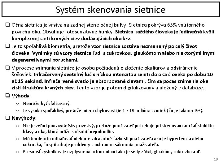 Systém skenovania sietnice q Očná sietnica je vrstva na zadnej stene očnej buľvy. Sietnica