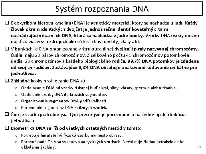 Systém rozpoznania DNA q Deoxyribonuklerová kyselina (DNA) je genetický materiál, ktorý sa nachádza u