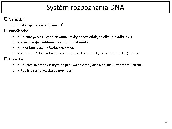 Systém rozpoznania DNA q Výhody: o Poskytuje najvyššiu presnosť. q Nevýhody: o o •