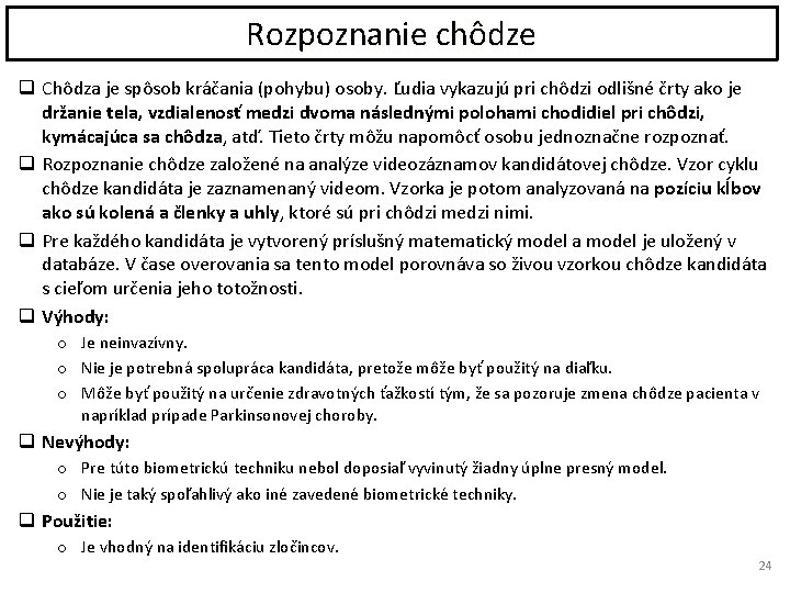 Rozpoznanie chôdze q Chôdza je spôsob kráčania (pohybu) osoby. Ľudia vykazujú pri chôdzi odlišné