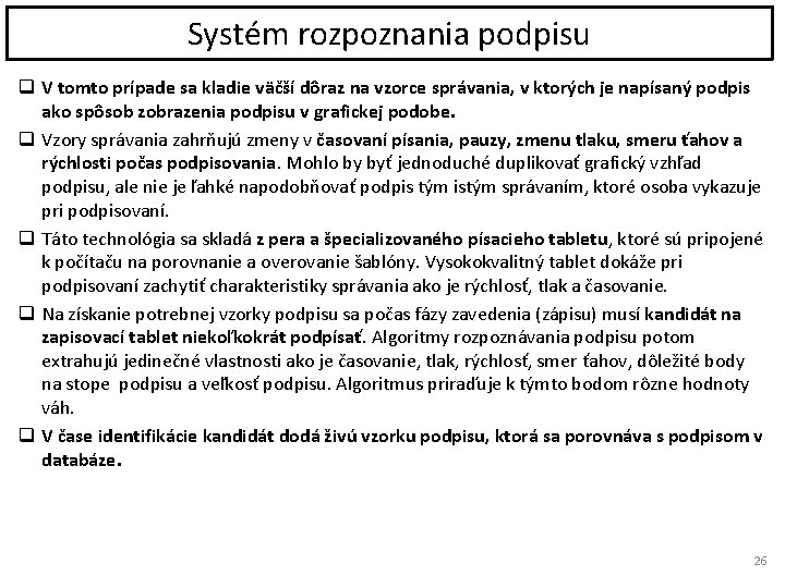 Systém rozpoznania podpisu q V tomto prípade sa kladie väčší dôraz na vzorce správania,