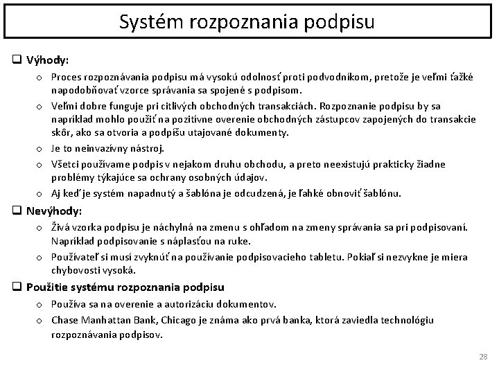 Systém rozpoznania podpisu q Výhody: o Proces rozpoznávania podpisu má vysokú odolnosť proti podvodníkom,