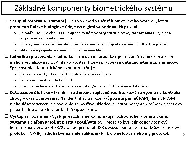 Základné komponenty biometrického systému q Vstupné rozhranie (snímače) - Je to snímacia súčasť biometrického