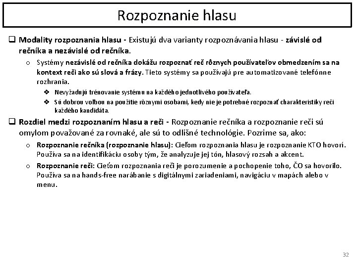 Rozpoznanie hlasu q Modality rozpoznania hlasu - Existujú dva varianty rozpoznávania hlasu - závislé