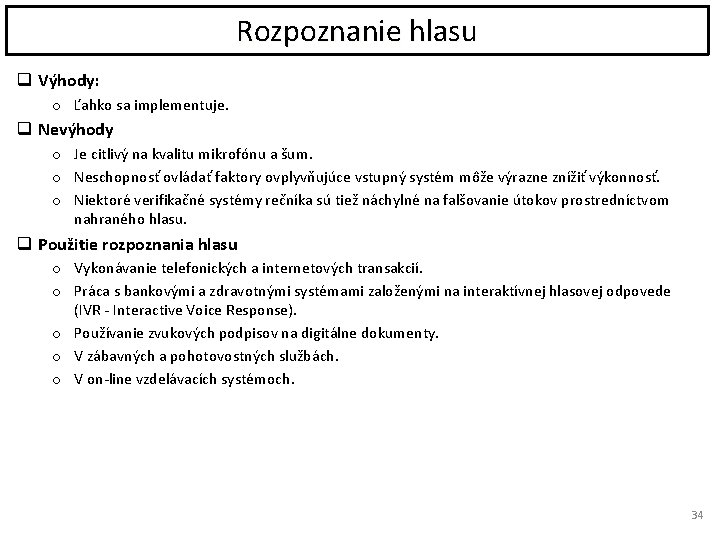 Rozpoznanie hlasu q Výhody: o Ľahko sa implementuje. q Nevýhody o Je citlivý na