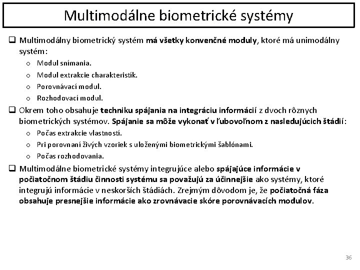 Multimodálne biometrické systémy q Multimodálny biometrický systém má všetky konvenčné moduly, ktoré má unimodálny