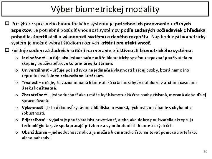 Výber biometrickej modality q Pri výbere správneho biometrického systému je potrebné ich porovnanie z