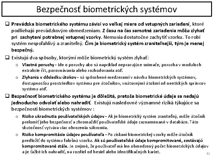 Bezpečnosť biometrických systémov q Prevádzka biometrického systému závisí vo veľkej miere od vstupných zariadení,