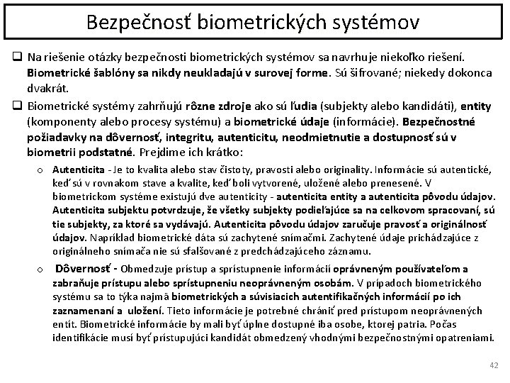 Bezpečnosť biometrických systémov q Na riešenie otázky bezpečnosti biometrických systémov sa navrhuje niekoľko riešení.