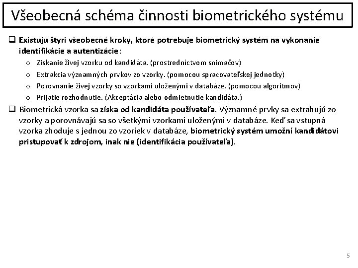 Všeobecná schéma činnosti biometrického systému q Existujú štyri všeobecné kroky, ktoré potrebuje biometrický systém