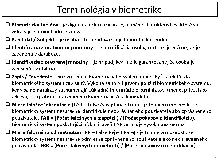 Terminológia v biometrike q Biometrická šablóna - je digitálna referencia na význančné charakteristiky, ktoré