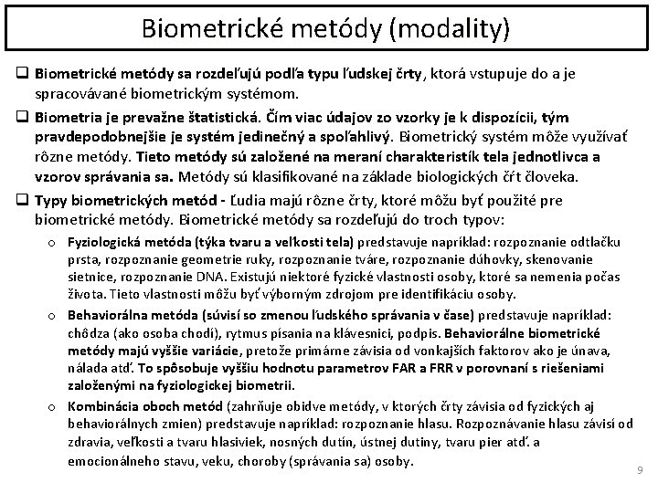 Biometrické metódy (modality) q Biometrické metódy sa rozdeľujú podľa typu ľudskej črty, ktorá vstupuje