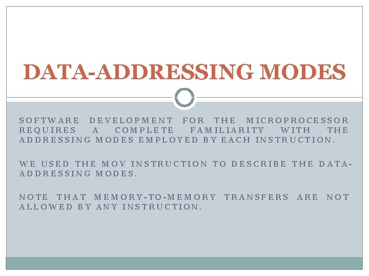 DATA-ADDRESSING MODES SOFTWARE DEVELOPMENT FOR THE MICROPROCESSOR REQUIRES A COMPLETE FAMILIARITY WITH THE ADDRESSING DATA-ADDRESSING MODES SOFTWARE DEVELOPMENT FOR THE MICROPROCESSOR REQUIRES A COMPLETE FAMILIARITY WITH THE ADDRESSING