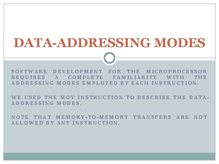 DATA-ADDRESSING MODES SOFTWARE DEVELOPMENT FOR THE MICROPROCESSOR REQUIRES A COMPLETE FAMILIARITY WITH THE ADDRESSING