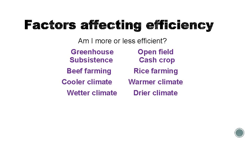 Am I more or less efficient? Greenhouse Subsistence Open field Cash crop Beef farming