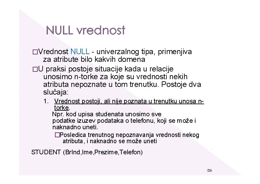 �Vrednost NULL - univerzalnog tipa, primenjiva za atribute bilo kakvih domena �U praksi postoje