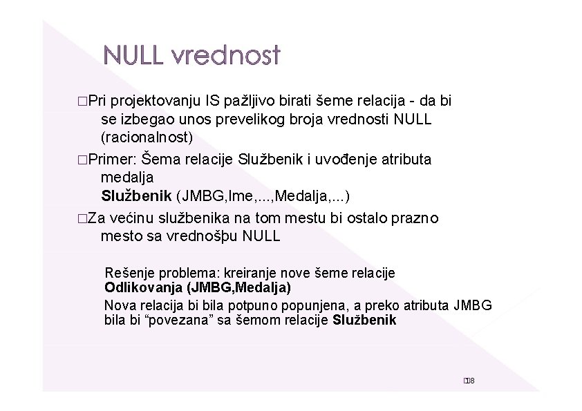 �Pri projektovanju IS pažljivo birati šeme relacija - da bi se izbegao unos prevelikog