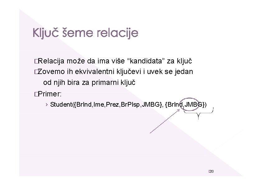 �Relacija može da ima više “kandidata” za ključ �Zovemo ih ekvivalentni ključevi i uvek