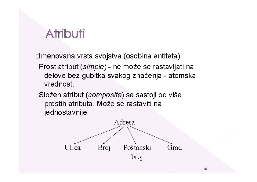 �Imenovana vrsta svojstva (osobina entiteta) �Prost atribut (simple) - ne može se rastavljati na