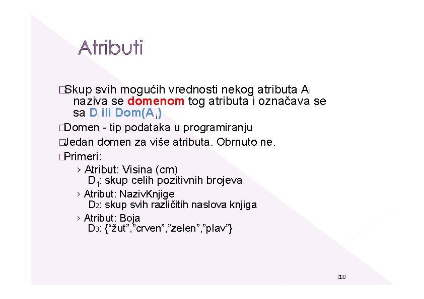 �Skup svih mogućih vrednosti nekog atributa Ai naziva se domenom tog atributa i označava