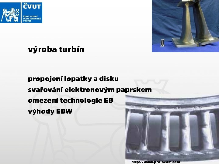 výroba turbín propojení lopatky a disku svařování elektronovým paprskem omezení technologie EB výhody EBW