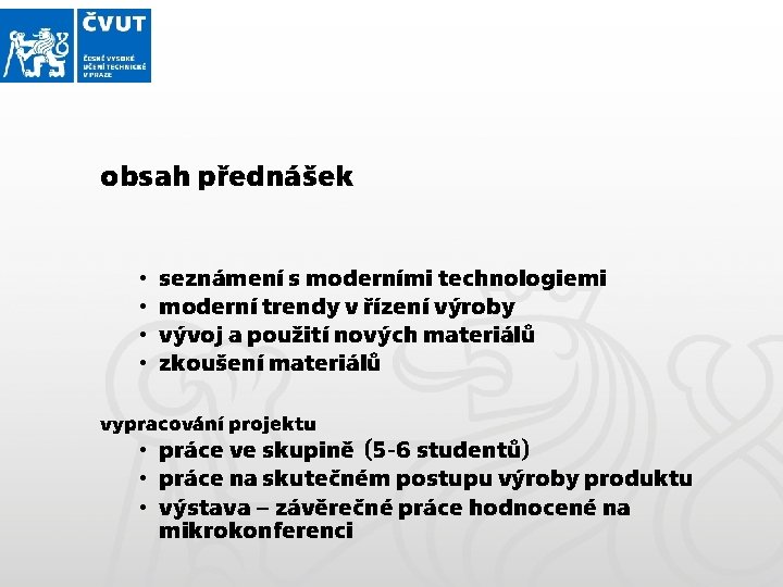 obsah přednášek • • seznámení s moderními technologiemi moderní trendy v řízení výroby vývoj