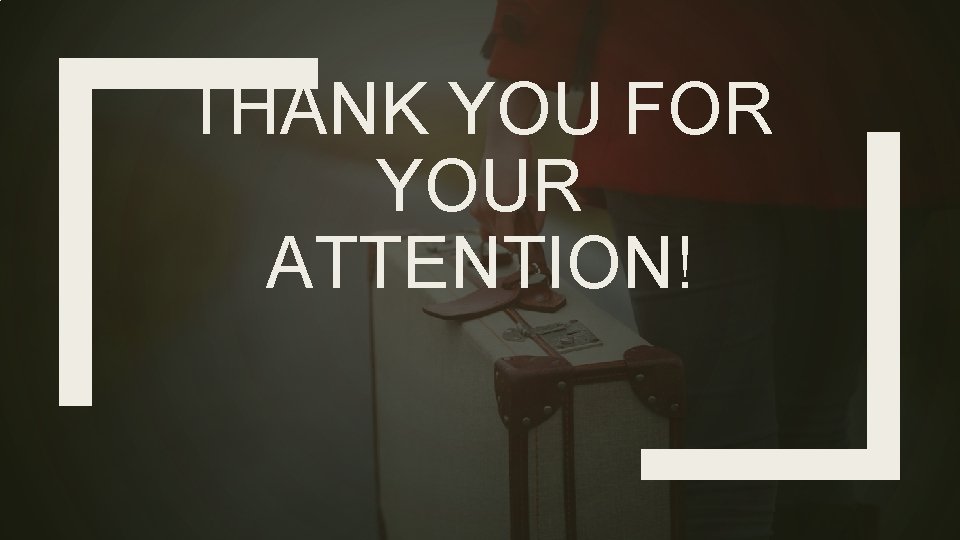 THANK YOU FOR YOUR ATTENTION! 