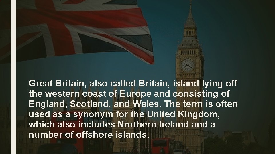 Great Britain, also called Britain, island lying off the western coast of Europe and