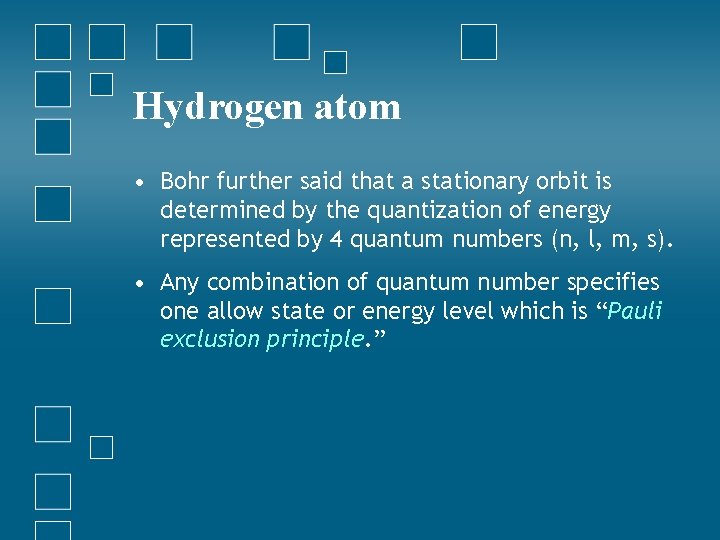 Hydrogen atom • Bohr further said that a stationary orbit is determined by the