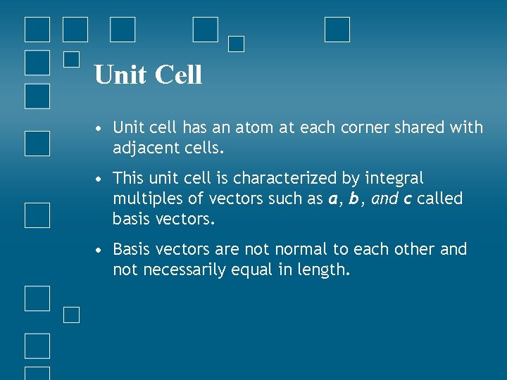 Unit Cell • Unit cell has an atom at each corner shared with adjacent